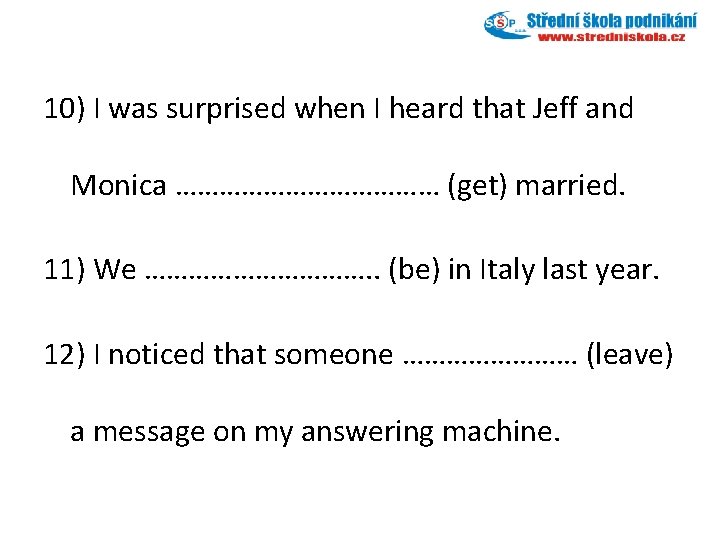 10) I was surprised when I heard that Jeff and Monica ……………… (get) married.