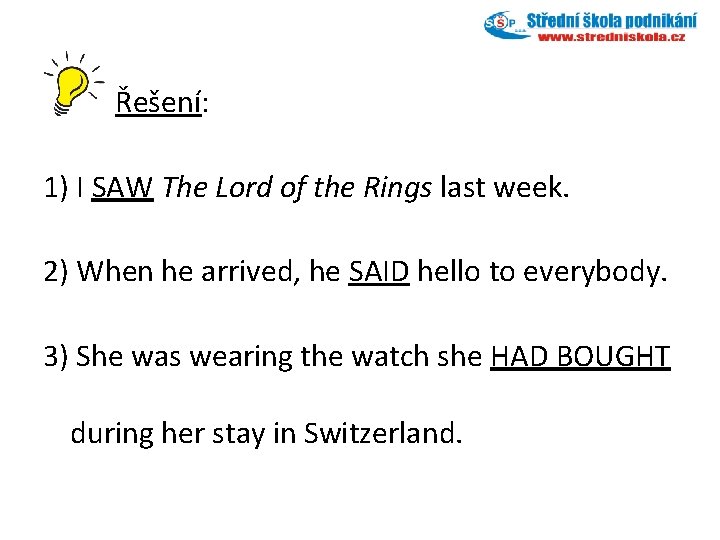 Řešení: 1) I SAW The Lord of the Rings last week. 2) When he