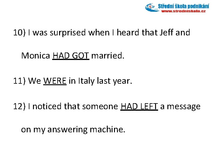 10) I was surprised when I heard that Jeff and Monica HAD GOT married.