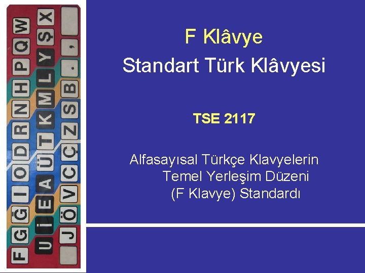 F Klâvye Standart Türk Klâvyesi TSE 2117 Alfasayısal Türkçe Klavyelerin Temel Yerleşim Düzeni (F