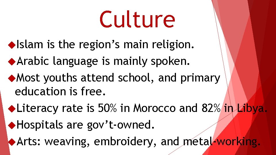 Culture Islam is the region’s main religion. Arabic language is mainly spoken. Most youths