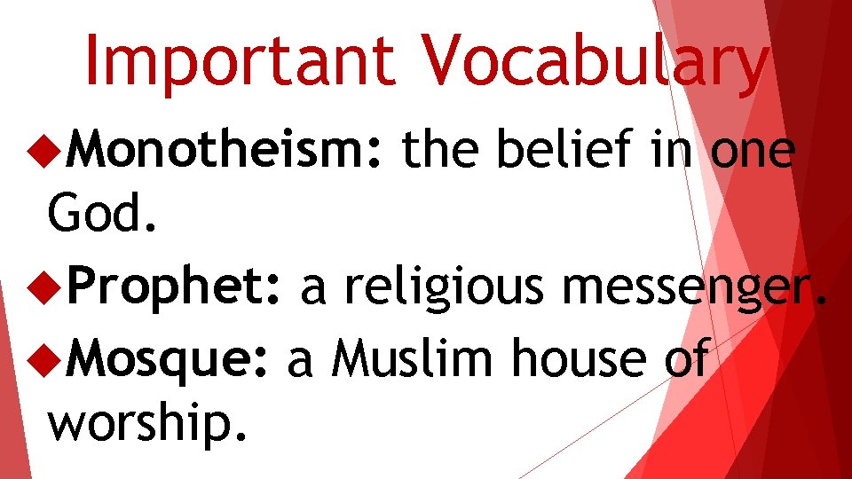 Important Vocabulary Monotheism: the belief in one God. Prophet: a religious messenger. Mosque: a