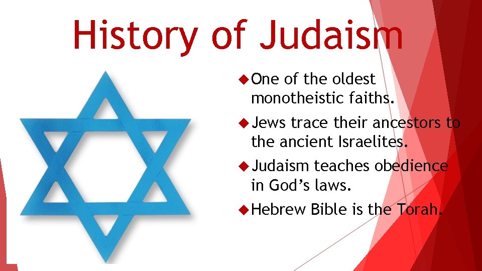 History of Judaism One of the oldest monotheistic faiths. Jews trace their ancestors to