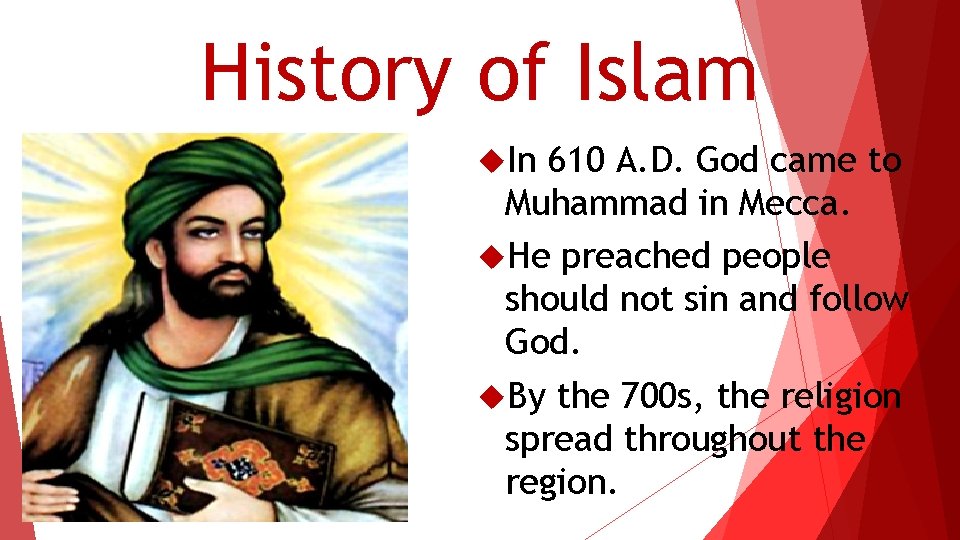 History of Islam In 610 A. D. God came to Muhammad in Mecca. He