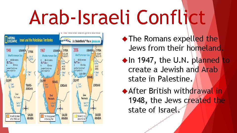 Arab-Israeli Conflict The Romans expelled the Jews from their homeland. In 1947, the U.
