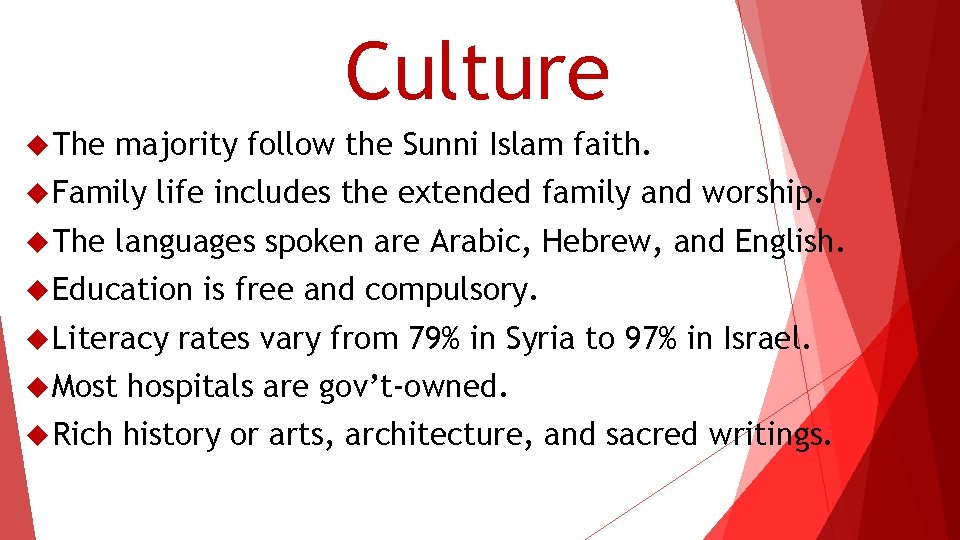 Culture The majority follow the Sunni Islam faith. Family The life includes the extended