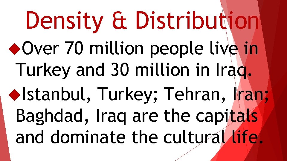 Density & Distribution Over 70 million people live in Turkey and 30 million in