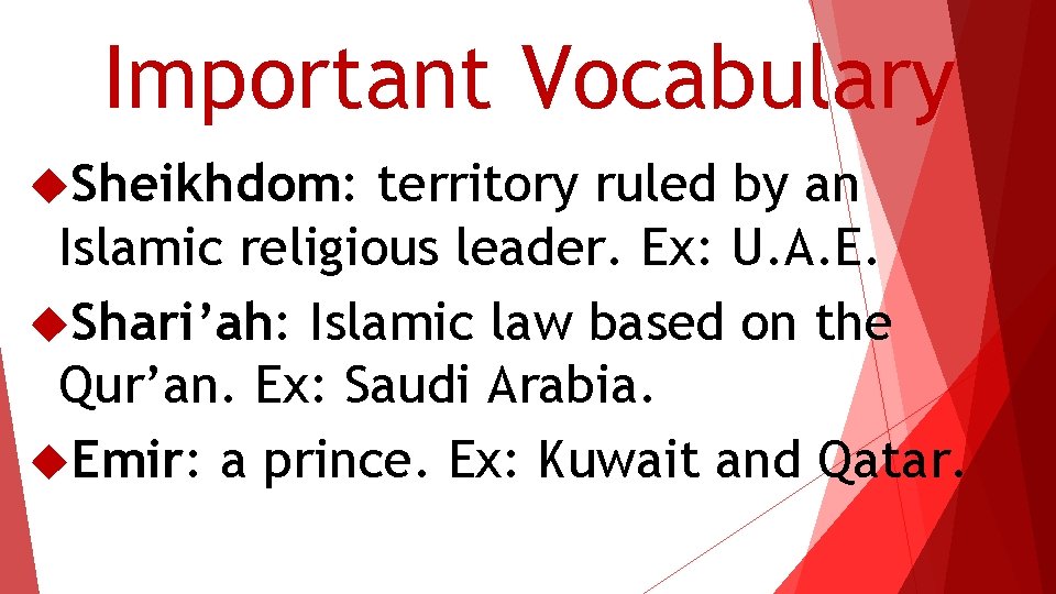 Important Vocabulary Sheikhdom: territory ruled by an Islamic religious leader. Ex: U. A. E.