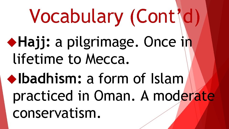 Vocabulary (Cont’d) Hajj: a pilgrimage. Once in lifetime to Mecca. Ibadhism: a form of