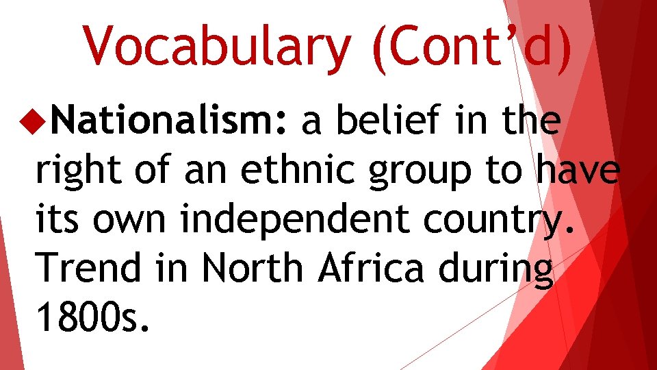 Vocabulary (Cont’d) Nationalism: a belief in the right of an ethnic group to have