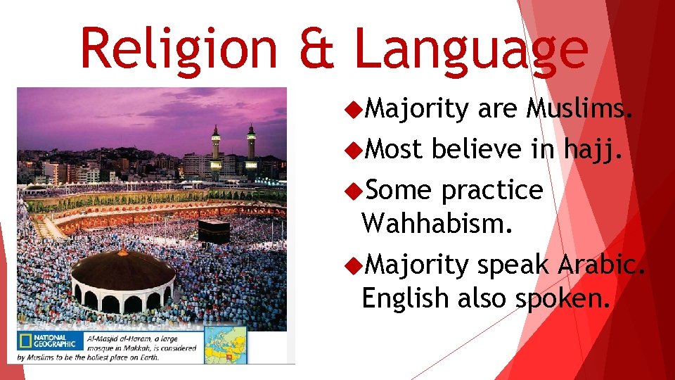 Religion & Language Majority are Muslims. Most believe in hajj. Some practice Wahhabism. Majority