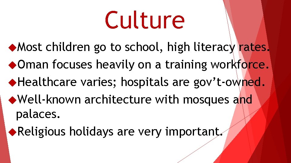 Culture Most children go to school, high literacy rates. Oman focuses heavily on a