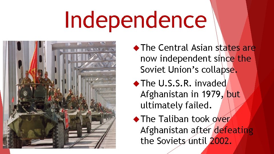 Independence The Central Asian states are now independent since the Soviet Union’s collapse. The