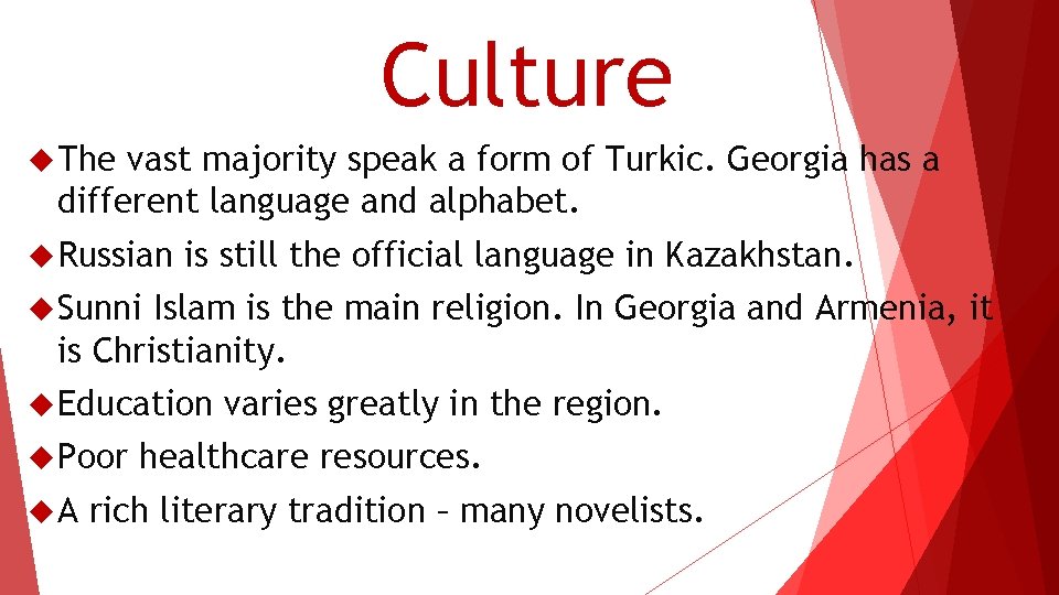 Culture The vast majority speak a form of Turkic. Georgia has a different language