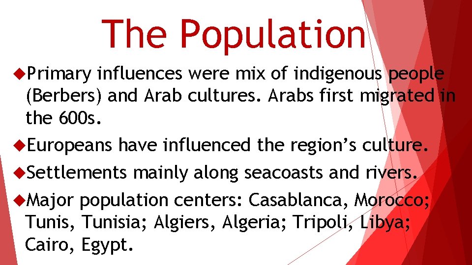 The Population Primary influences were mix of indigenous people (Berbers) and Arab cultures. Arabs