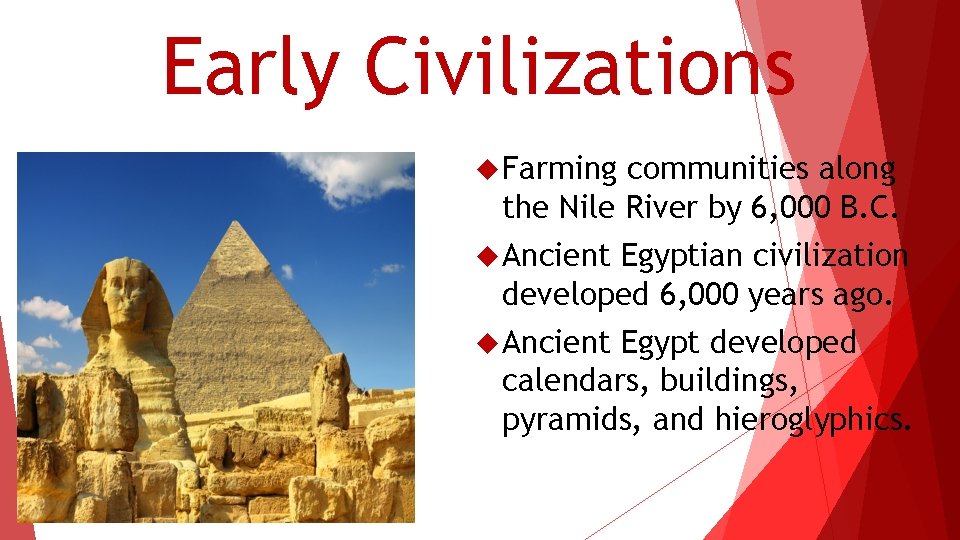 Early Civilizations Farming communities along the Nile River by 6, 000 B. C. Ancient