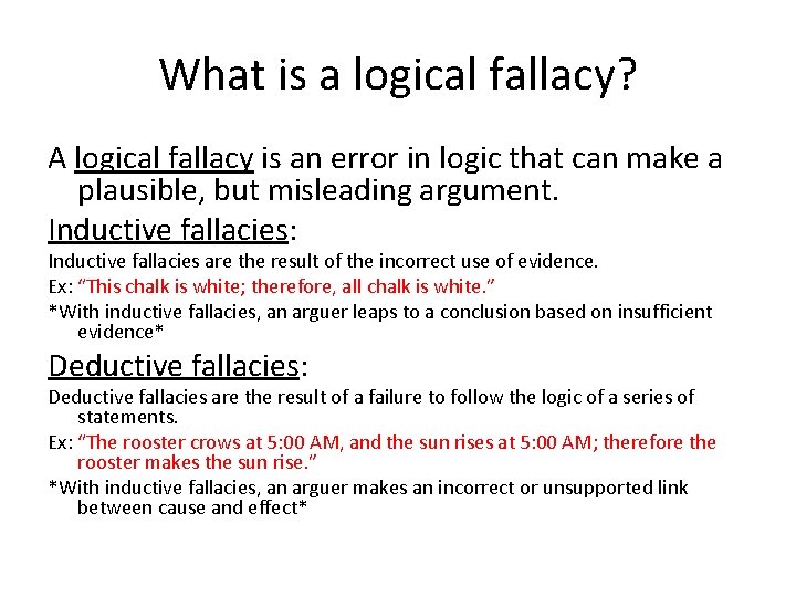 What is a logical fallacy? A logical fallacy is an error in logic that