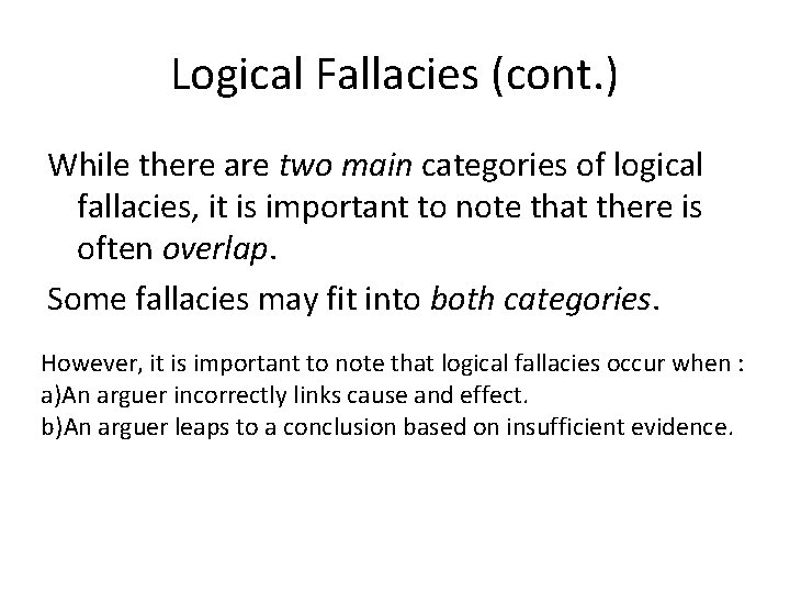 Logical Fallacies (cont. ) While there are two main categories of logical fallacies, it