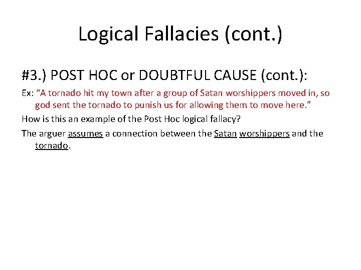 Logical Fallacies (cont. ) #3. ) POST HOC or DOUBTFUL CAUSE (cont. ): Ex: