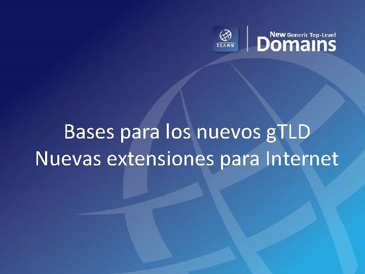 Bases para los nuevos g. TLD Nuevas extensiones para Internet 