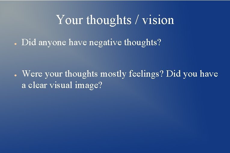 Your thoughts / vision ● ● Did anyone have negative thoughts? Were your thoughts