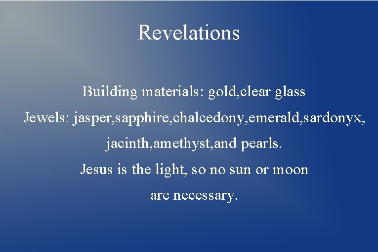 Revelations Building materials: gold, clear glass Jewels: jasper, sapphire, chalcedony, emerald, sardonyx, jacinth, amethyst,