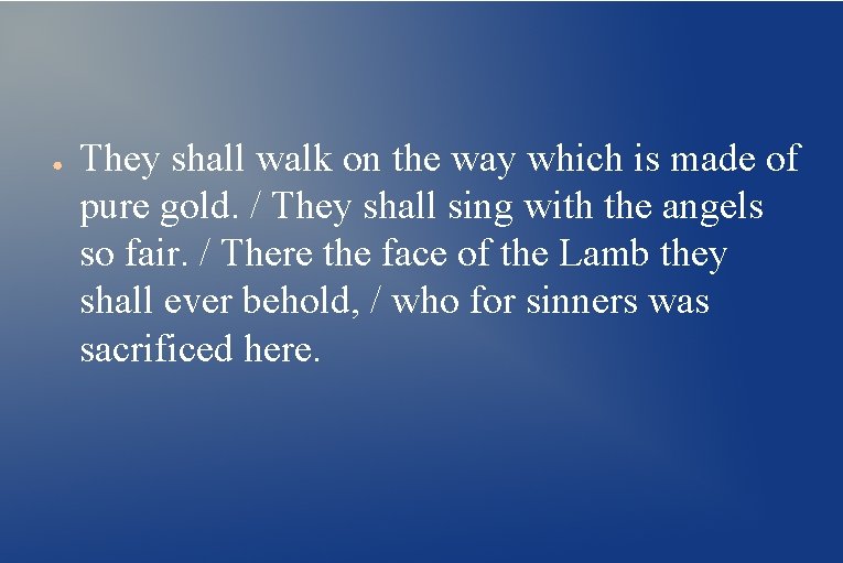 ● They shall walk on the way which is made of pure gold. /