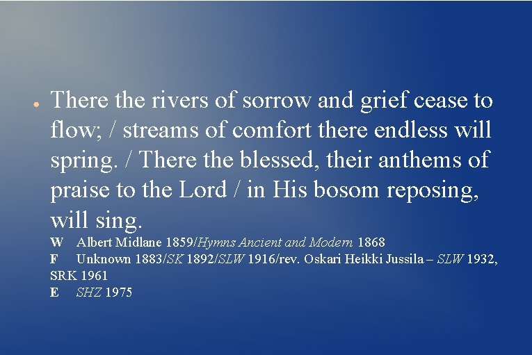 ● There the rivers of sorrow and grief cease to flow; / streams of