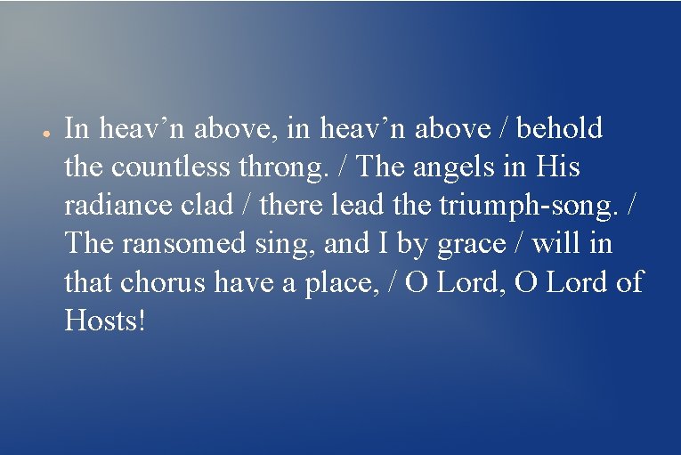 ● In heav’n above, in heav’n above / behold the countless throng. / The