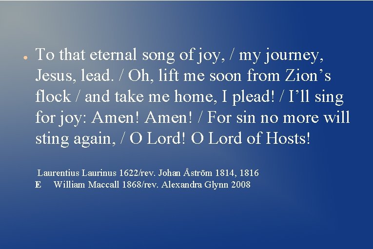 ● To that eternal song of joy, / my journey, Jesus, lead. / Oh,