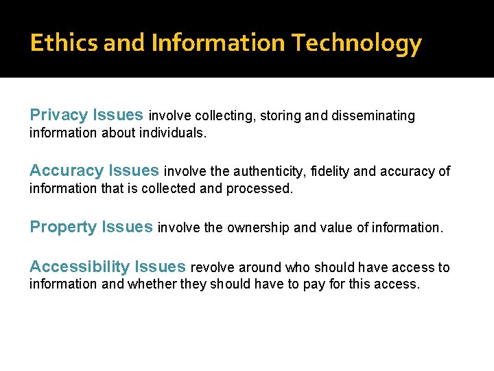 Ethics and Information Technology Privacy Issues involve collecting, storing and disseminating information about individuals.