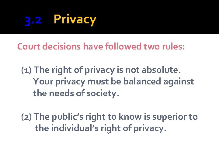 3. 2 Privacy Court decisions have followed two rules: (1) The right of privacy