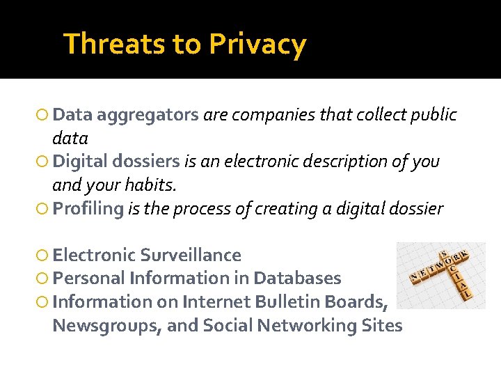 Threats to Privacy Data aggregators are companies that collect public data Digital dossiers is