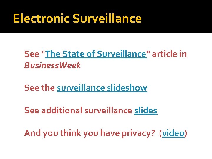 Electronic Surveillance See "The State of Surveillance" article in Business. Week See the surveillance