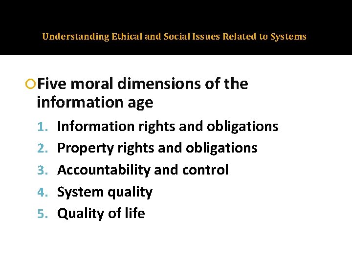 Understanding Ethical and Social Issues Related to Systems Five moral dimensions of the information