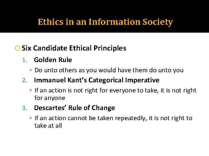 Ethics in an Information Society Six Candidate Ethical Principles 1. Golden Rule ▪ Do
