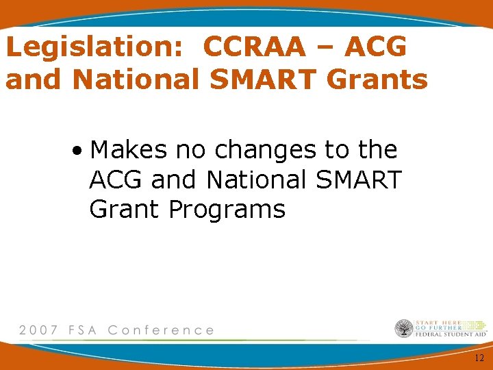 Legislation: CCRAA – ACG and National SMART Grants • Makes no changes to the