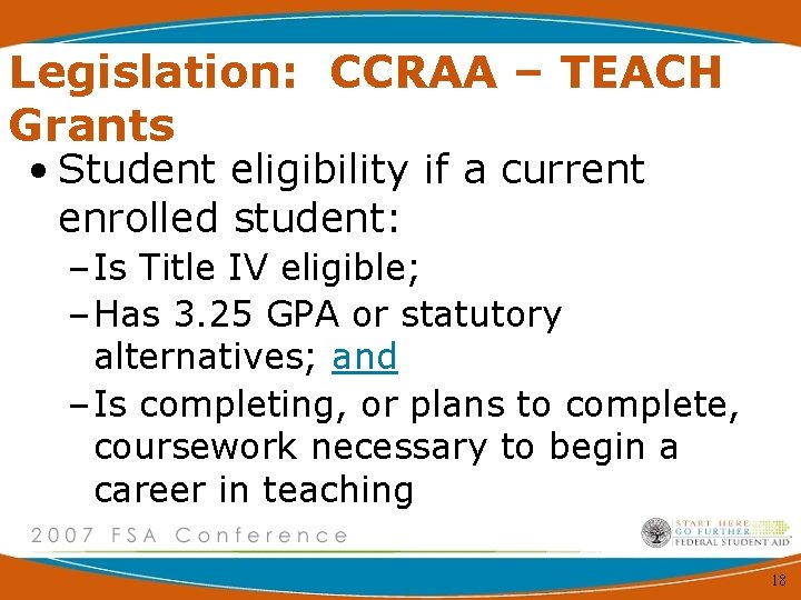 Legislation: CCRAA – TEACH Grants • Student eligibility if a current enrolled student: –