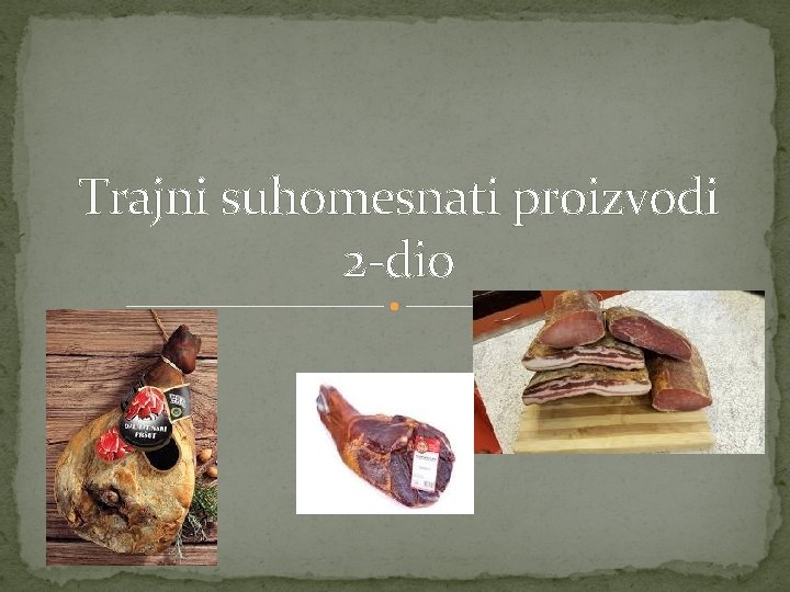 Trajni suhomesnati proizvodi 2 -dio Trajni suhomesnati proizvodi 2 -dio