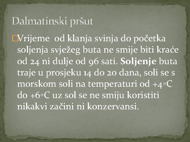 Dalmatinski pršut �Vrijeme od klanja svinja do početka soljenja svježeg buta ne smije biti Dalmatinski pršut �Vrijeme od klanja svinja do početka soljenja svježeg buta ne smije biti