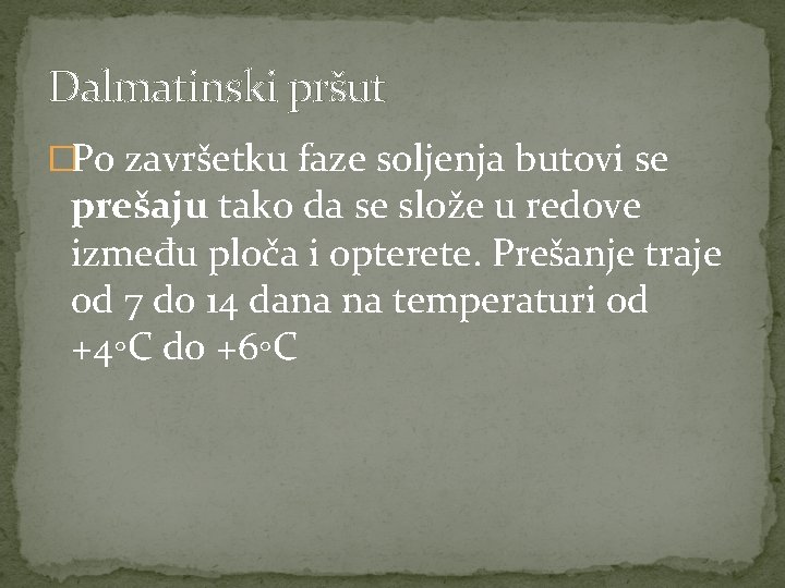 Dalmatinski pršut �Po završetku faze soljenja butovi se prešaju tako da se slože u Dalmatinski pršut �Po završetku faze soljenja butovi se prešaju tako da se slože u