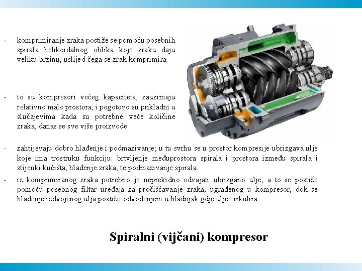 - komprimiranje zraka postiže se pomoću posebnih spirala helikoidalnog oblika koje zraku daju veliku