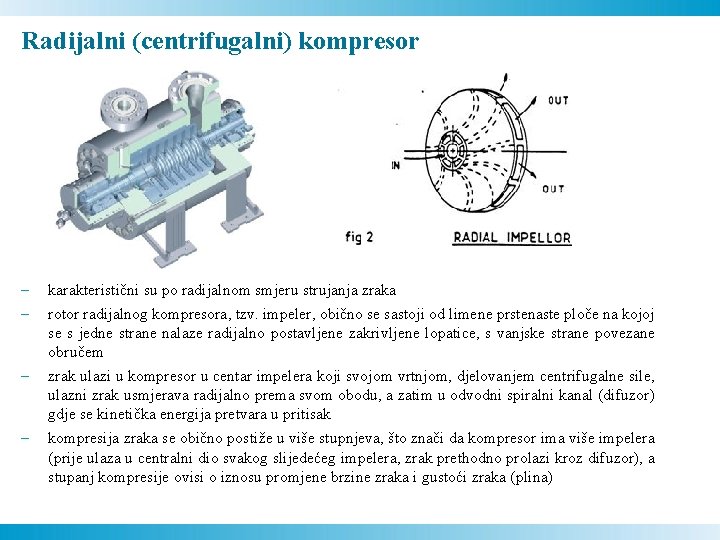 Radijalni (centrifugalni) kompresor - karakteristični su po radijalnom smjeru strujanja zraka rotor radijalnog kompresora,