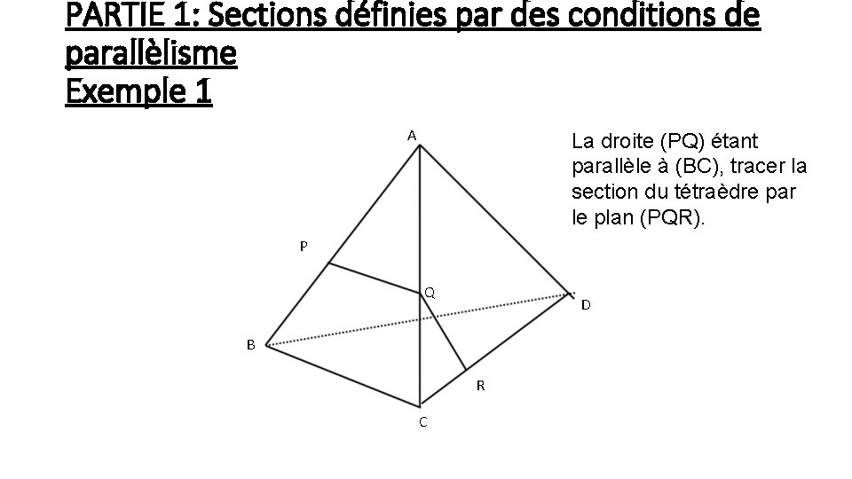 PARTIE 1: Sections définies par des conditions de parallèlisme Exemple 1 A La droite