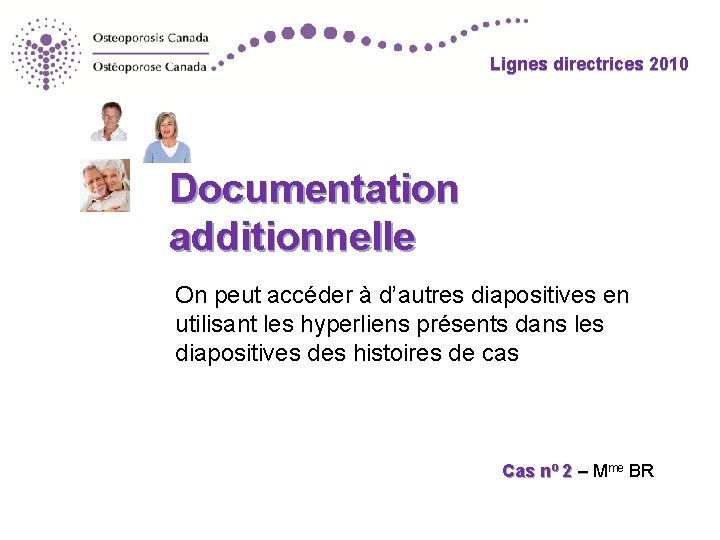 Lignes directrices 2010 Documentation additionnelle On peut accéder à d’autres diapositives en utilisant les
