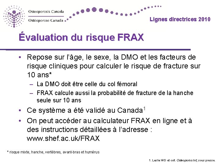 Lignes directrices 2010 Évaluation du risque FRAX • Repose sur l’âge, le sexe, la
