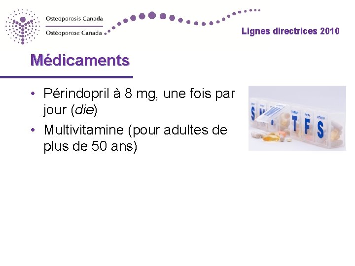 Lignes directrices 2010 Médicaments • Périndopril à 8 mg, une fois par jour (die)
