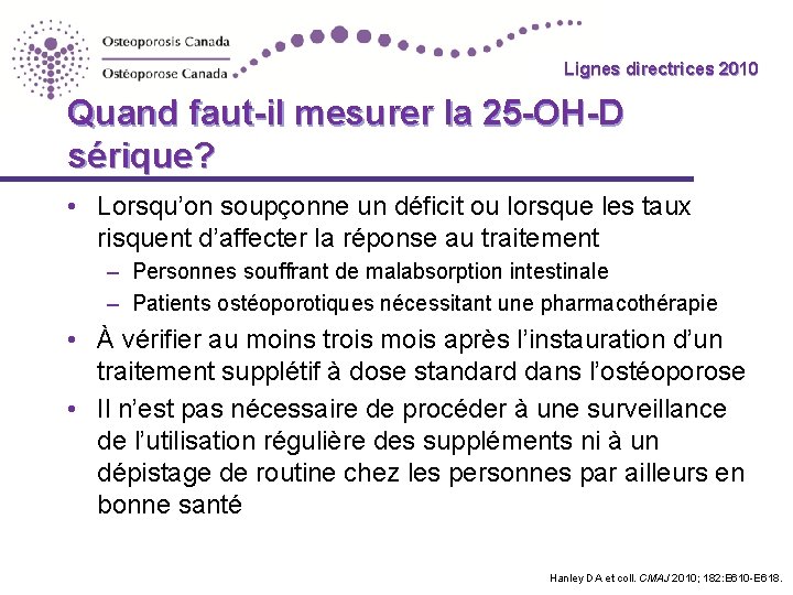 Lignes directrices 2010 Lignes directrices Quand faut-il mesurer la 25 -OH-D sérique? • Lorsqu’on