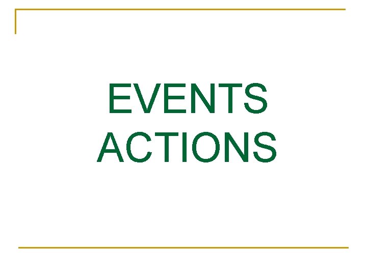 EVENTS ACTIONS 