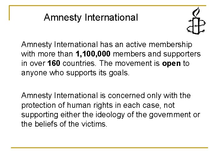 Amnesty International has an active membership with more than 1, 100, 000 members and